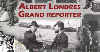 Exposition Albert Londres Grand Reporter